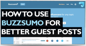 How To Use BuzzSumo For Better Guest Posts
