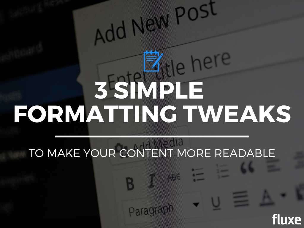 3 Simple Formatting Tweaks To Make Your Content More Readable