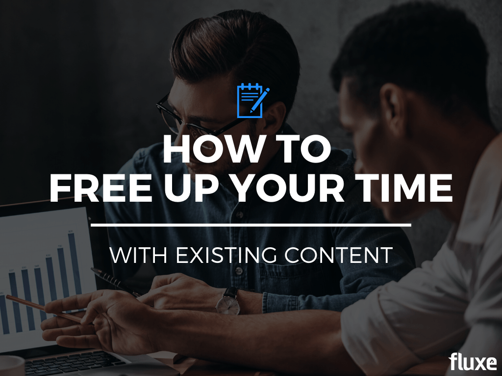 How To Free Up Your Time With Existing Content