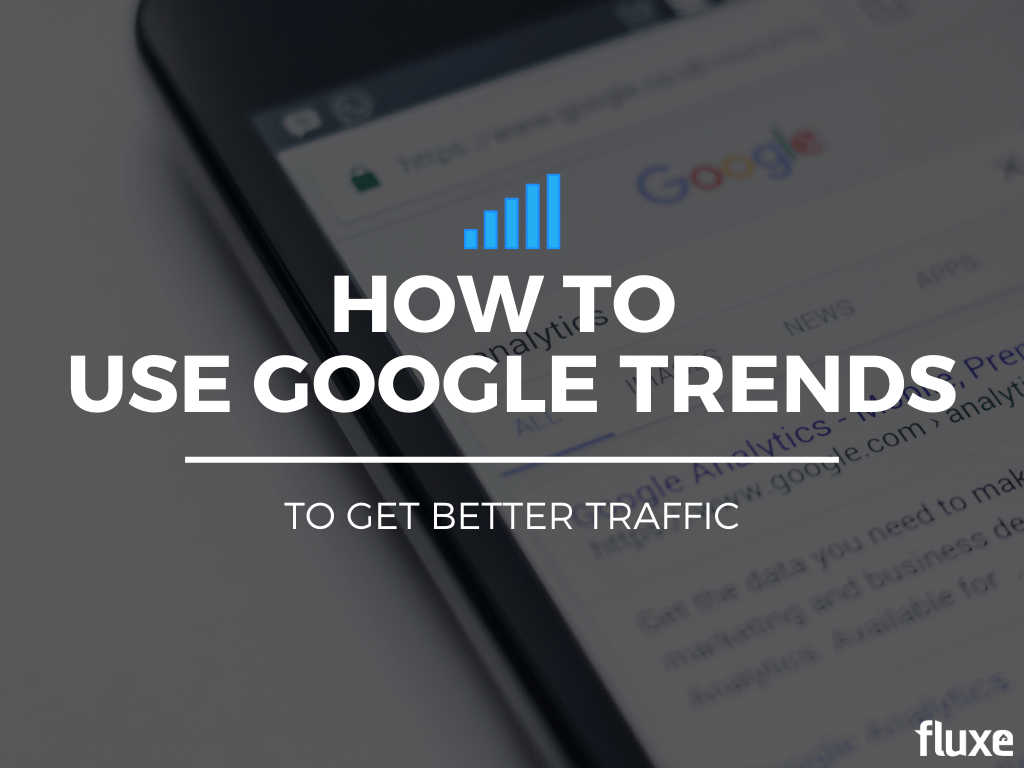 How to use Google Trends To Get Better Traffic