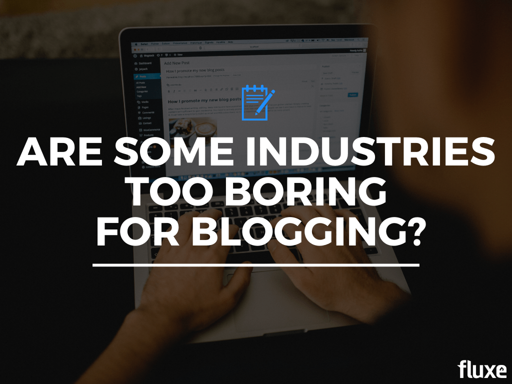 Are Some Industries Too Boring For Blogging?