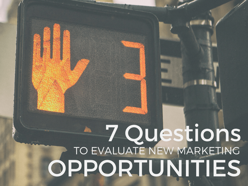 7 Questions to Evaluate New Marketing Opportunities