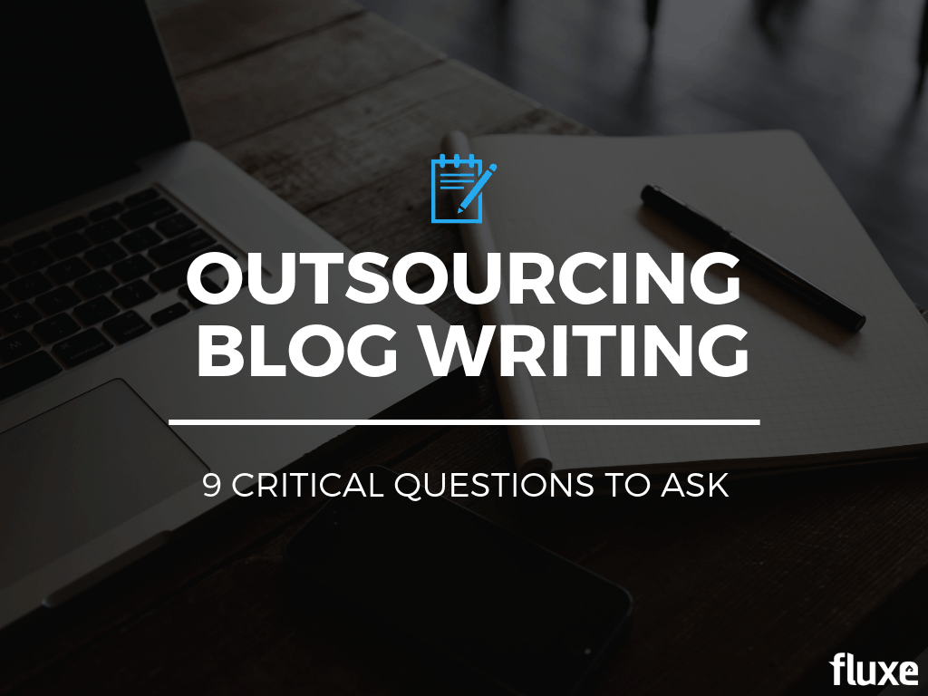 Outsourcing Blog Writing: 9 Critical Questions to Ask