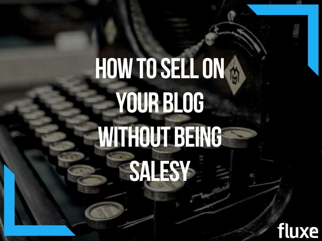 How To Sell On Your Blog Without Being Salesy