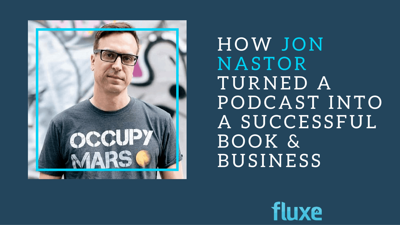 How Jon Nastor Turned His Podcast Into a Successful Book & Business