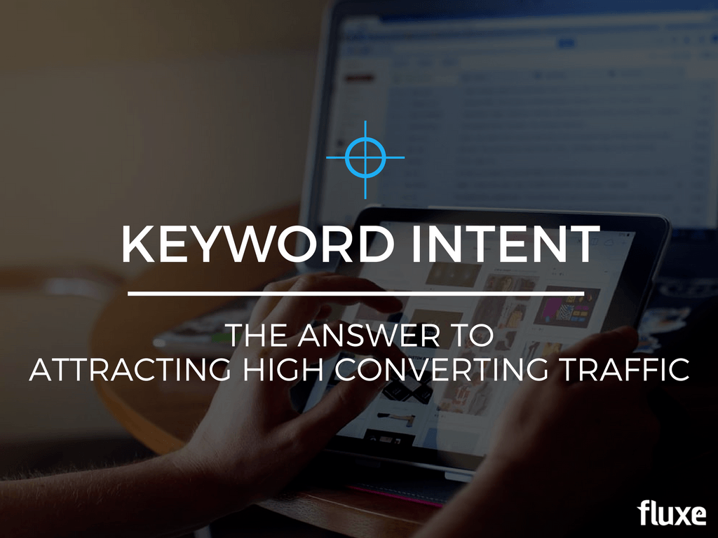 Keyword Intent: The Answer to Attracting High Converting Traffic