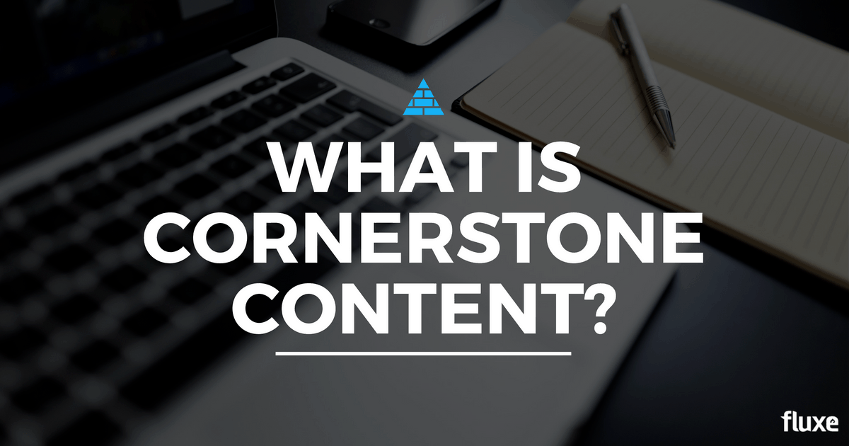 What Is Cornerstone Content? The Definitive Guide