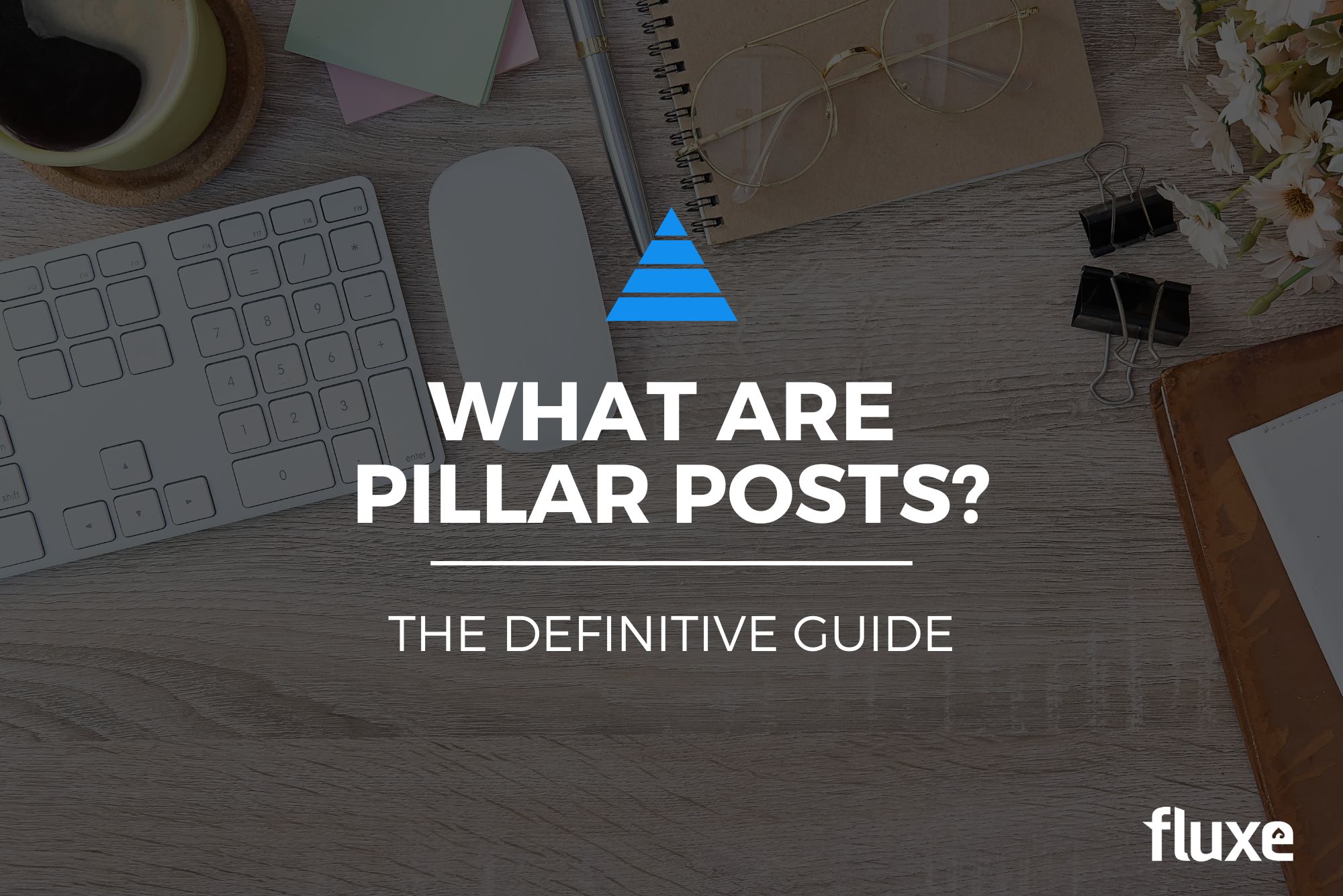 What Are Pillar Posts? The Definitive Guide