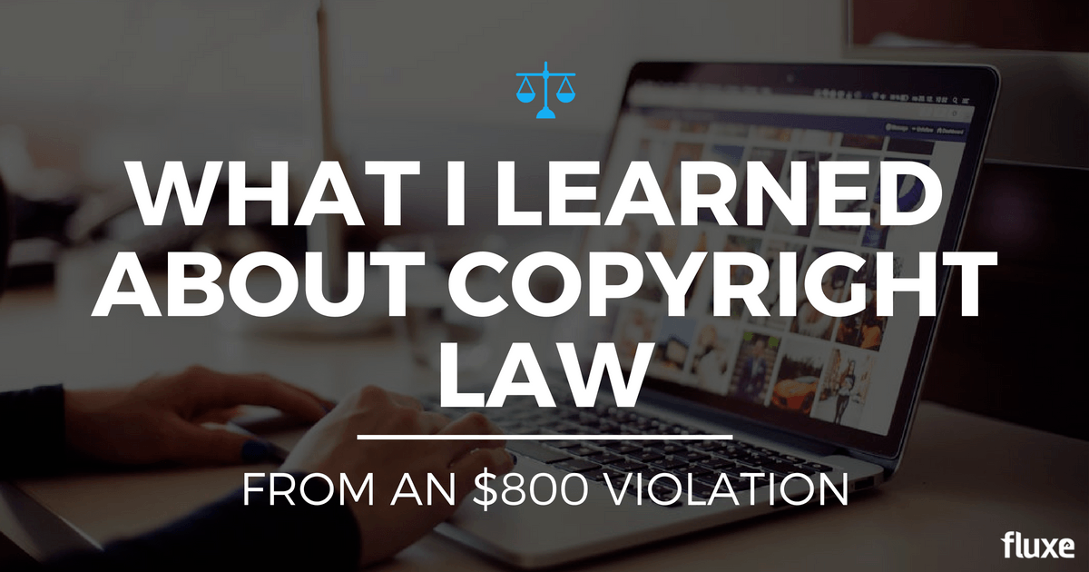 What I Learned About Copyright Law from an 800 Violation Fluxe Digital Marketing