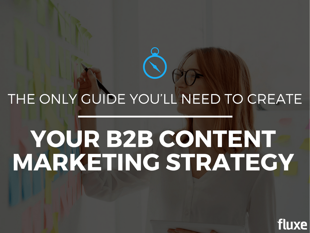 The Only Guide You Need to Create Your B2B Content Marketing Strategy