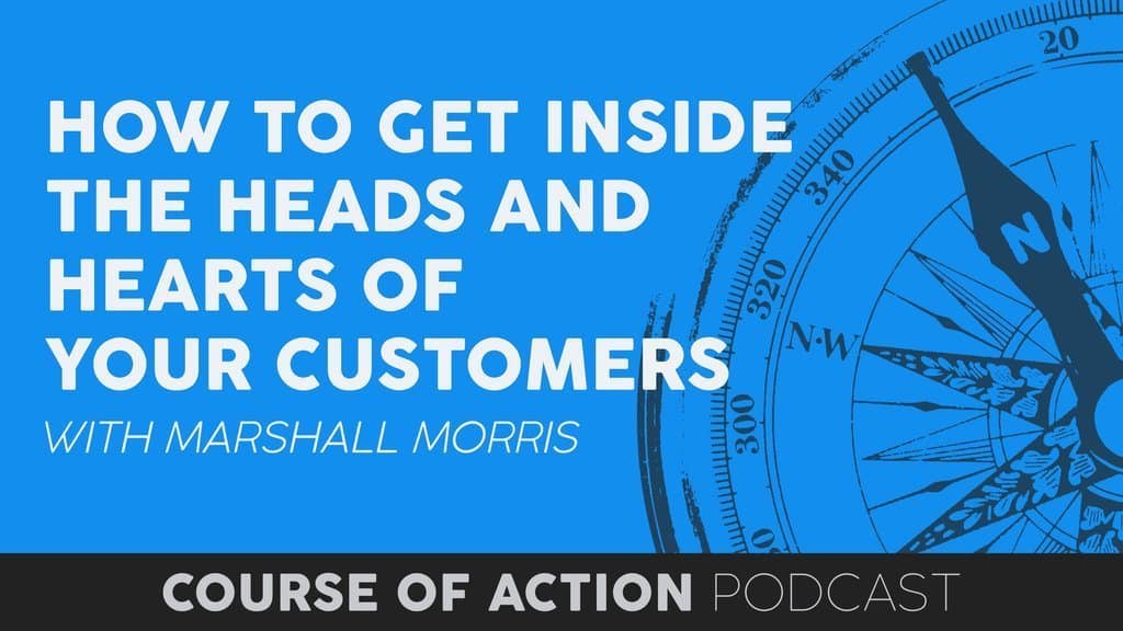 How To Get Inside The Heads And Hearts of Your Customers with Marshall Morris