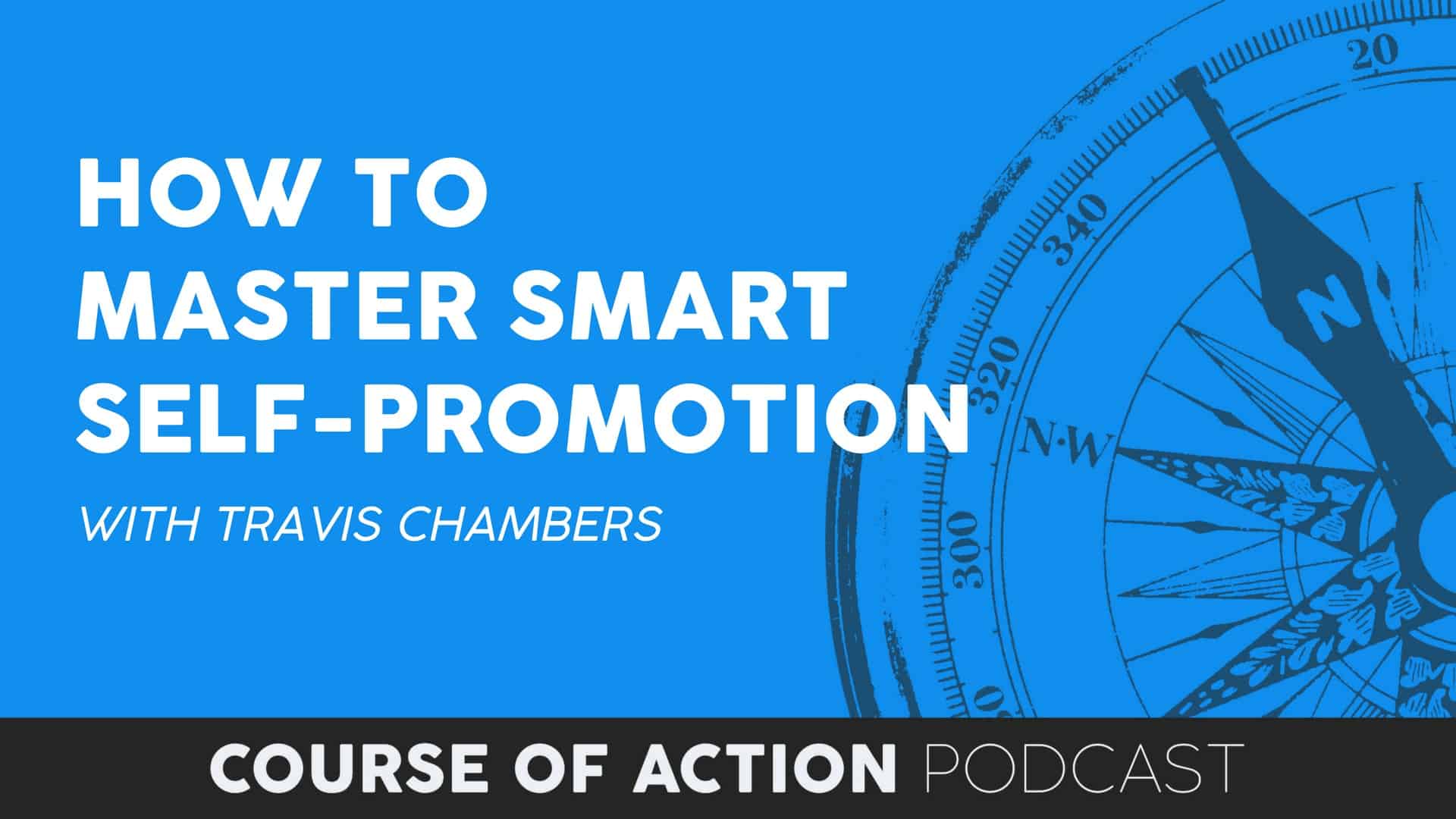 How to Master Smart Self-Promotion with Travis Chambers