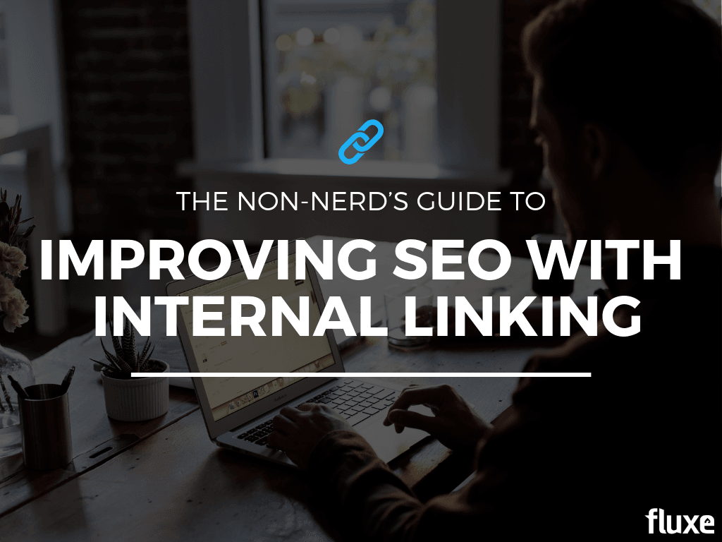 The Non-Nerd’s Guide to Improving SEO with Internal Linking