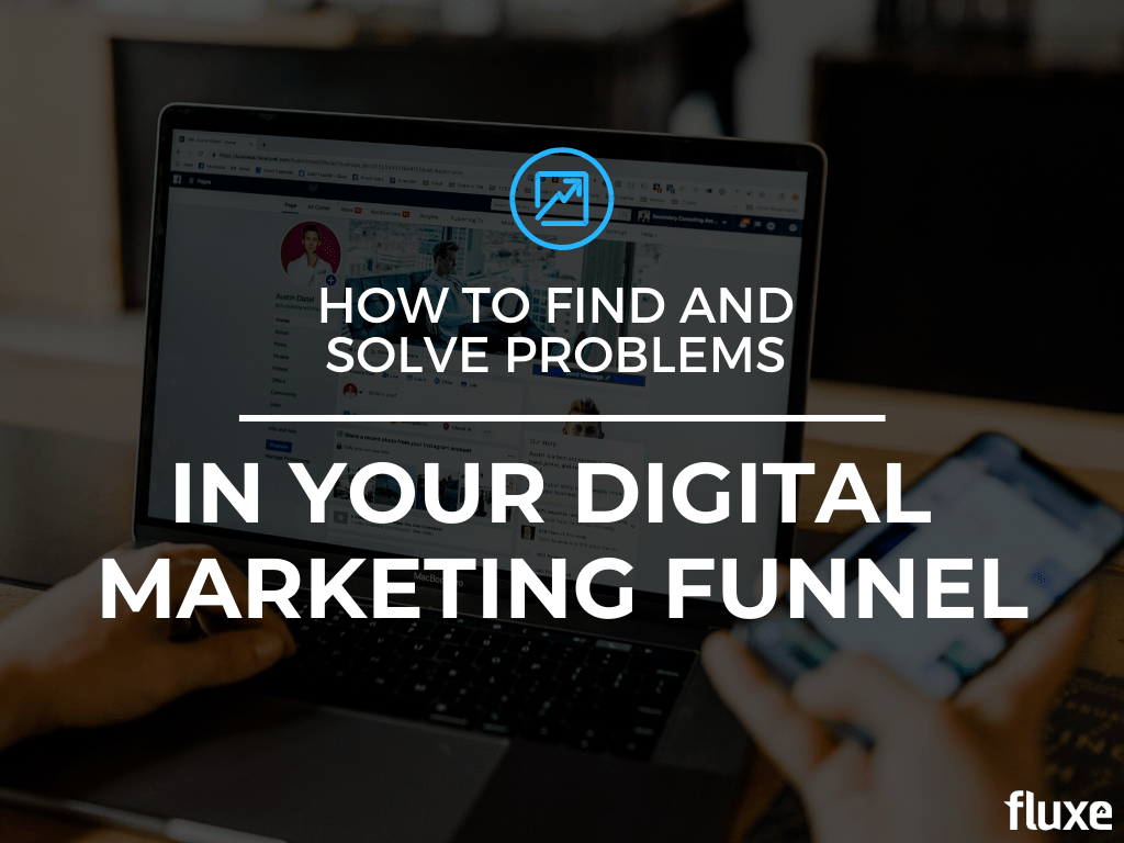 How to Find & Solve Problems in Your Digital Marketing Funnel