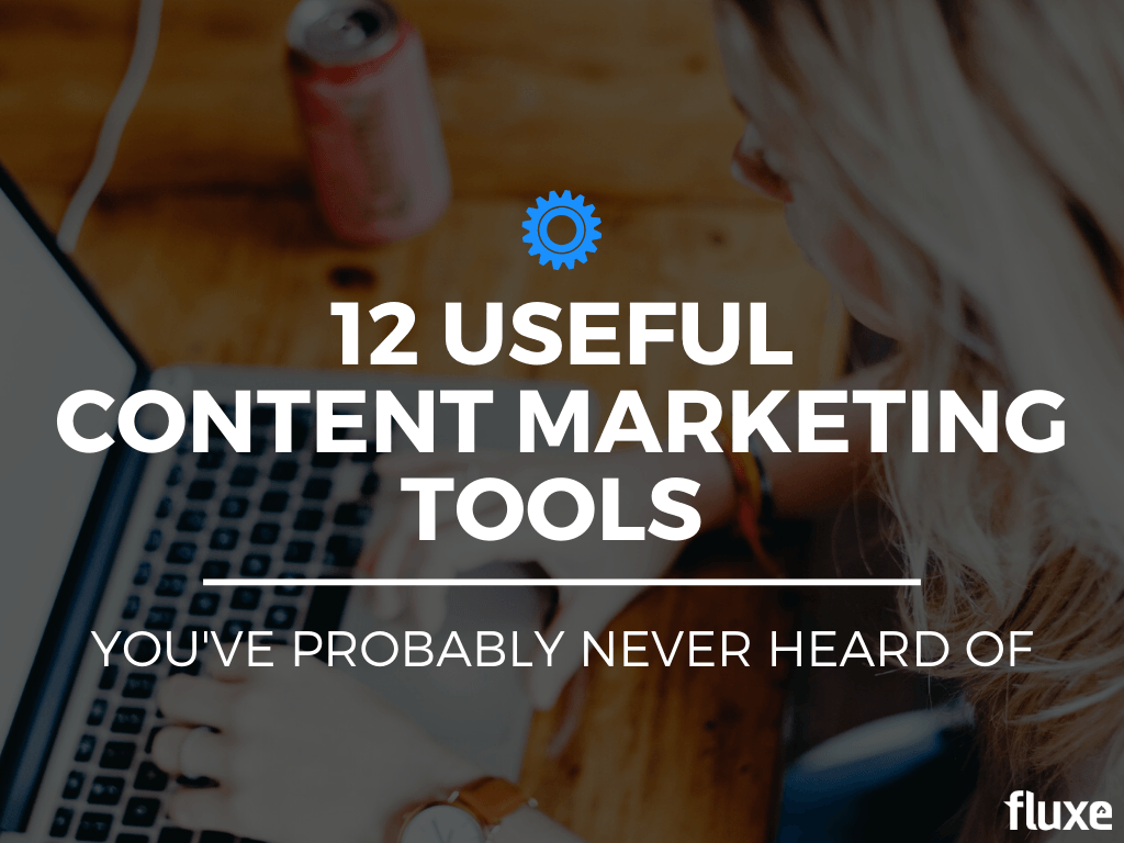 12 Useful Content Marketing Tools You’ve Probably Never Heard Of