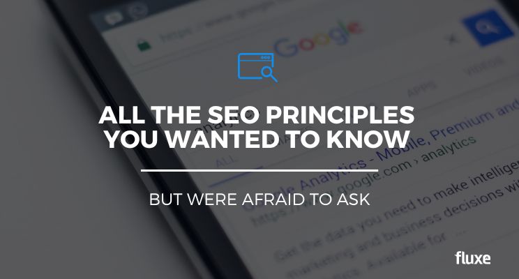 All the SEO Principles You Wanted to Know But Were Afraid to Ask