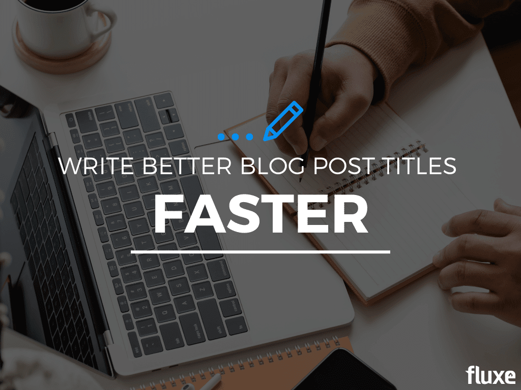 write-better-blog-post-titles-faster