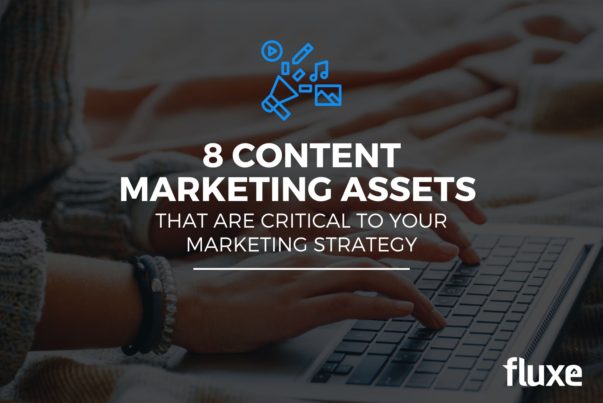 8 Content Marketing Assets That Are Critical to Your Marketing Strategy