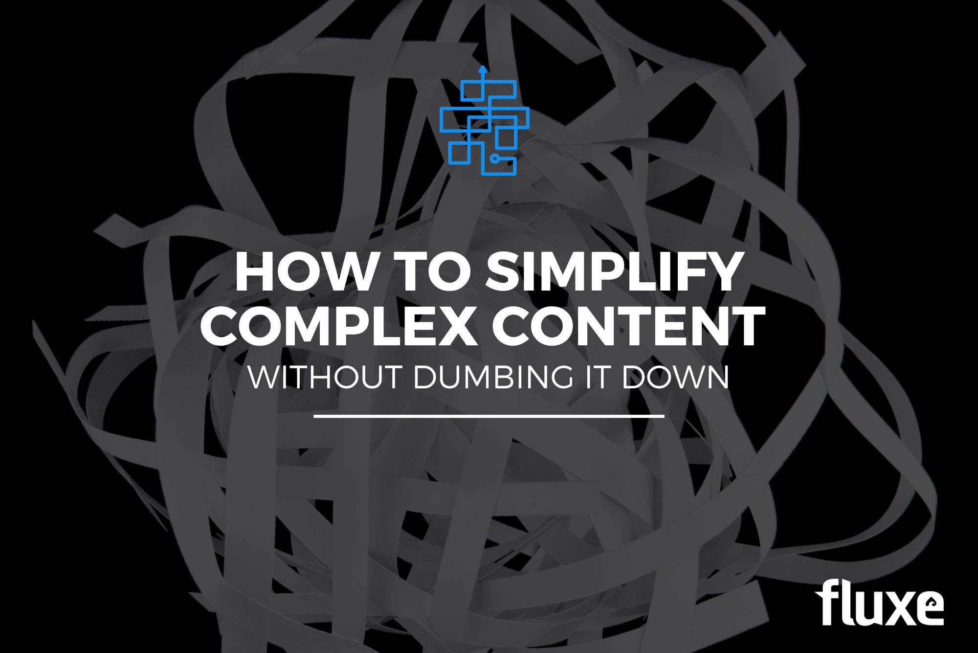 How to Simplify Complex Content Without Dumbing It Down