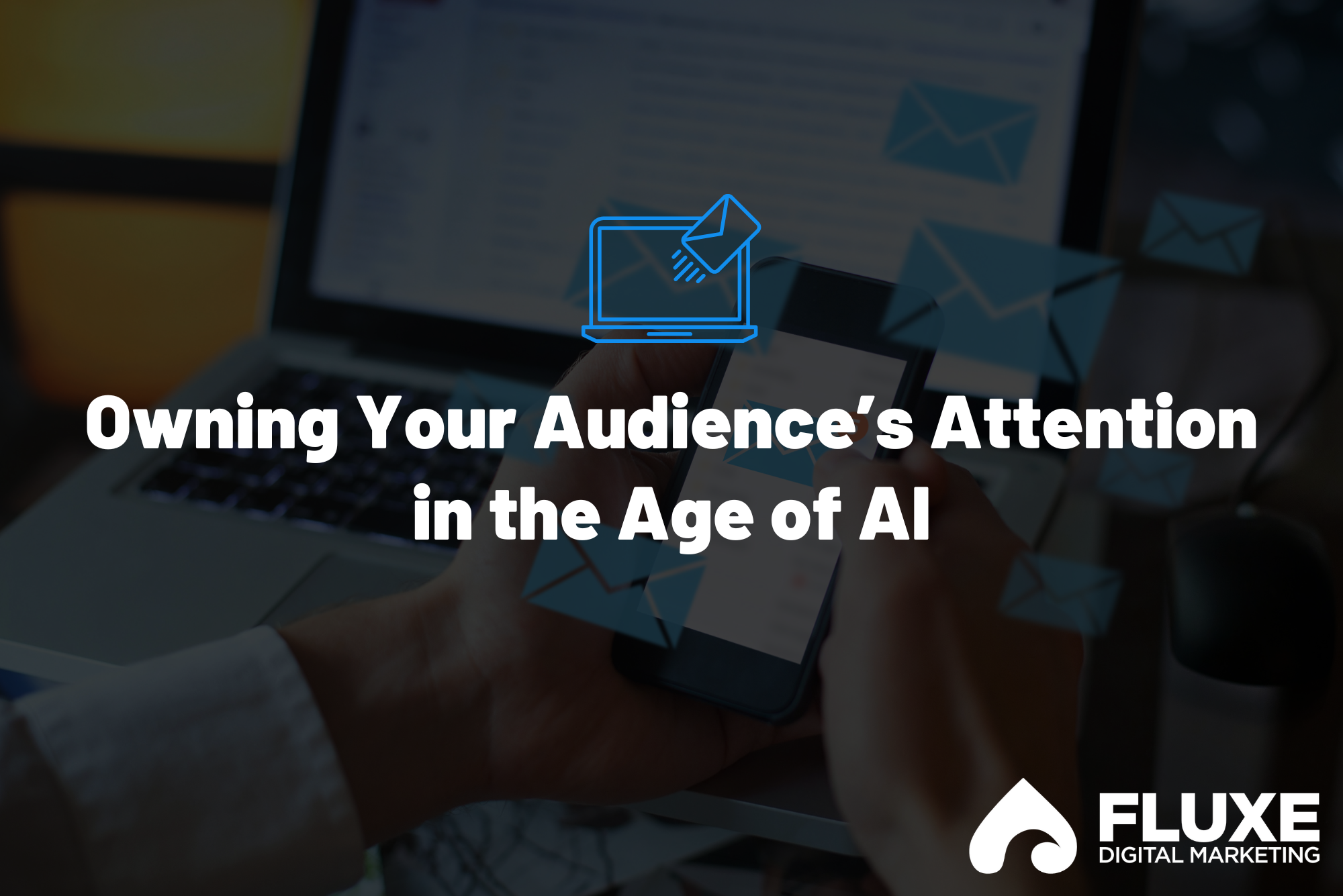 Owning Your Audience’s Attention in the Age of AI