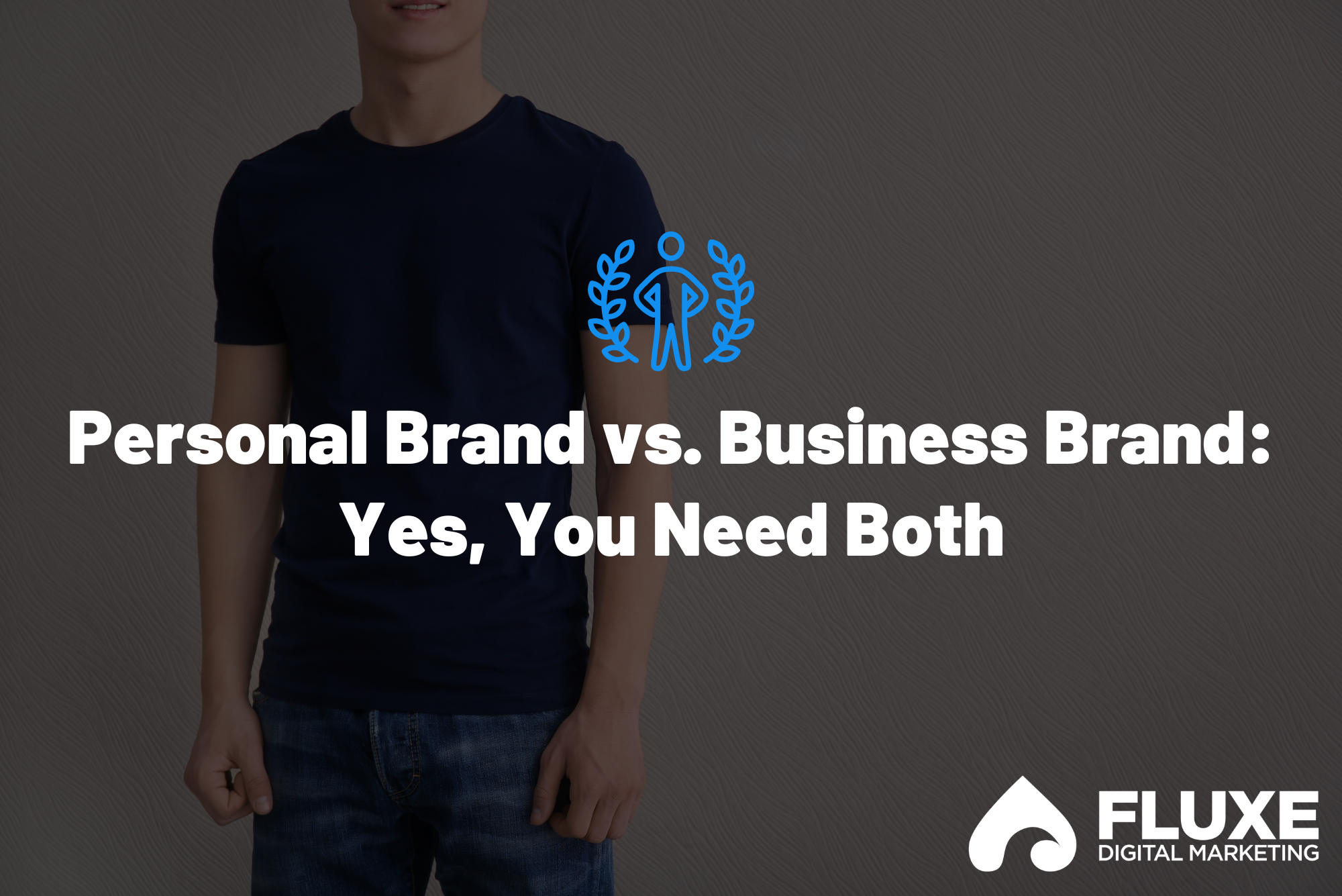 Personal Brand vs. Business Brand: Yes, You Need Both