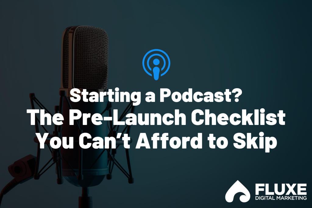 Starting a Podcast? The Pre-Launch Checklist You Can’t Afford to Skip