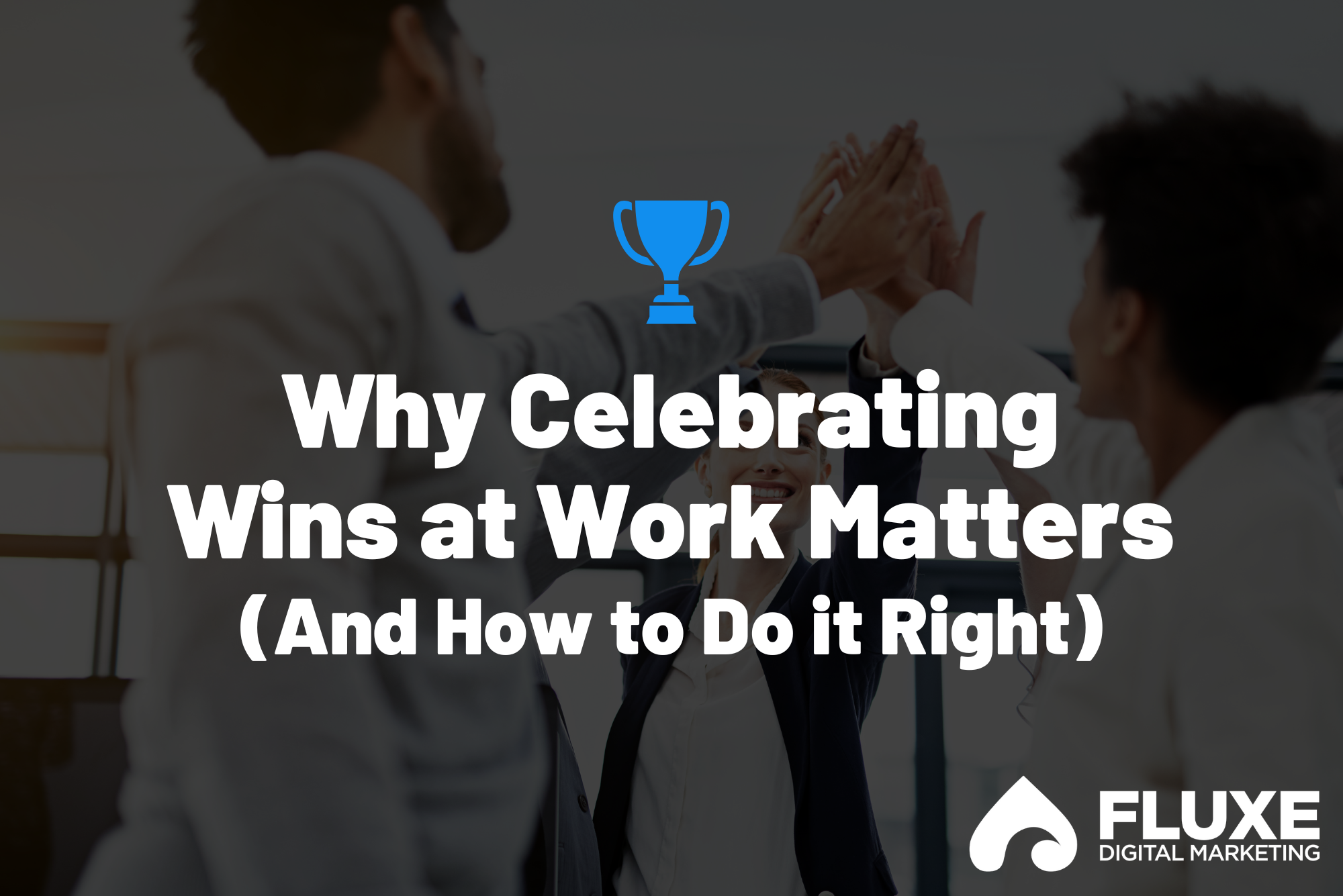 Why Celebrating Wins at Work Matters (And How to Do It Right)